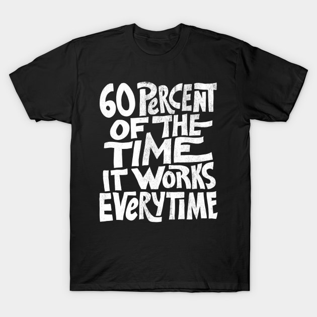 Mask Only | 60 Percent of the Time It Works Everytime T-Shirt by zerobriant